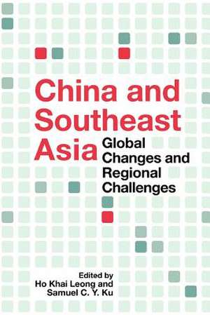 China and Southeast Asia: Global Changes and Regional Challenges de Ho Khai Leong