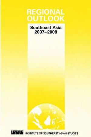 Regional Outlook: Southeast Asia 2007-2008 de Asad-Ul Iqbal Latif