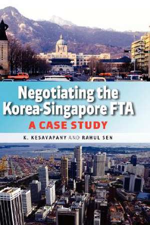 Negotiating the Korea-Singapore Fta: A Case Study de K. Kesavapany