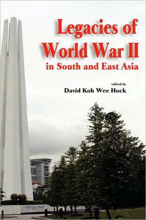 Legacies of World War II in South and East Asia de David Koh Wee Hock