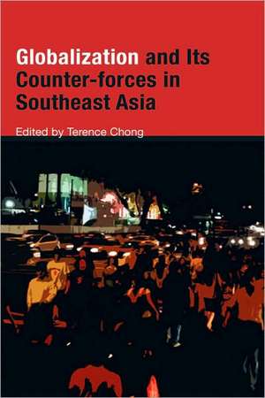 Globalization and Its Counter-Forces in Southeast Asia de Terence Chong