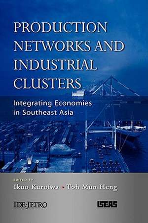 Production Networks and Industrial Clusters: Integrating Economies in Southeast Asia de Ikuo Kuroiwa