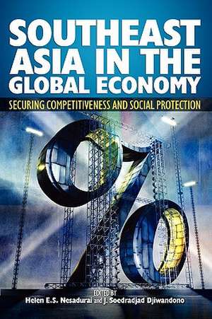 Southeast Asia in the Global Economy: Securing Competitiveness and Social Protection de Helen E. S. Nesadurai