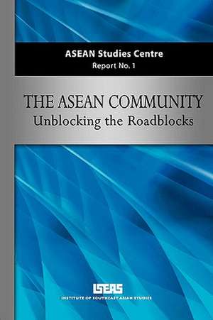 ASEAN Community: Unblocking the Roadblocks de Asc Iseas