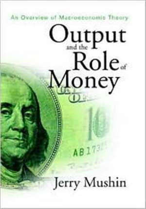 Output and the Role of Money: An Overview of Macroeconomic Theory de Jerry Mushin