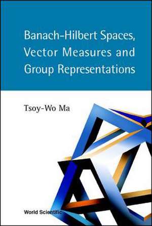 Banach-Hilbert Spaces, Vector Measures and Group Representations de Tsoy-Wo Ma