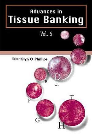 Advances in Tissue Banking, Vol. 6 de Glyn O. Phillips