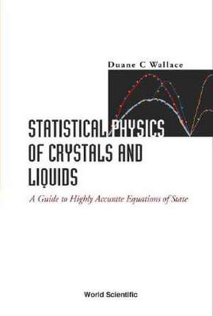 Statistical Physics of Crystals and Liquids: A Guide to Highly Accurate Equations of State de Duane C. Wallace