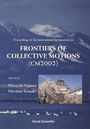 Frontiers Of Collective Motions - Proceedings Of The International Symposium (Cm2002) de Iwasaki Hironori