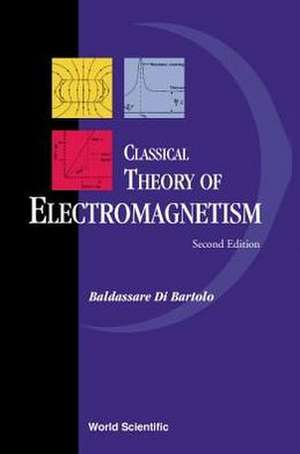 Classical Theory of Electromagnetism: With Companion Solution Manual (Second Edition) de Baldassare Di Bartolo