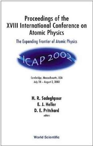 Expanding Frontier of Atomic Physics, the - Proceedings of the XVIII International Conference on Atomic Physics de H. R. Sadeghpour