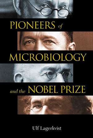 Pioneers of Microbiology and the Nobel Prize de Ulf Lagerkvist