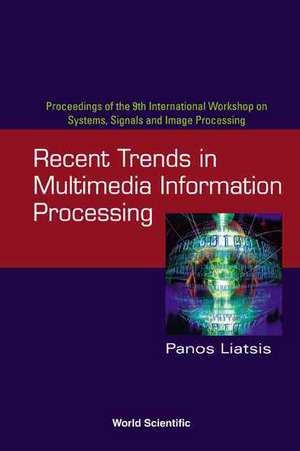 Recent Trends in Multimedia Information Processing - Proceedings of the 9th International Workshop on Systems, Signals and Image Processing (Iwssip'02 de Panos Liatsis