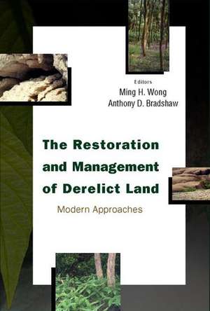 The Restoration and Management of Derelict Land: Modern Approaches de Ming Hung Wong