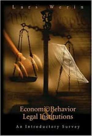 Economic Behavior and Legal Institutions: An Introductory Survey de Lars Werin