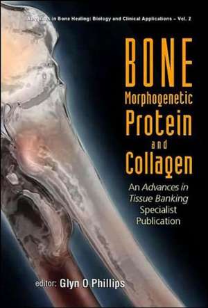 Bone Morphogenetic Protein and Collagen: An Advances in Tissue Banking Specialist Publication de Glyn O. Phillips