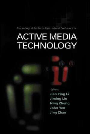 Active Media Technology - Proceedings of the Second International Conference de Jian Ping Li