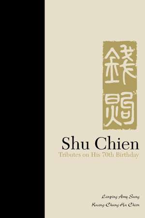 Shu Chien: Tributes on His 70th Birthday de Lanping Amy Sung