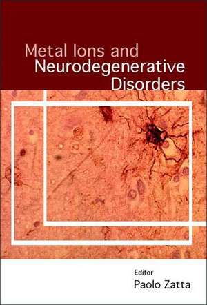 Metal Ions and Neurodengenerative Disorders de Paolo Zatta