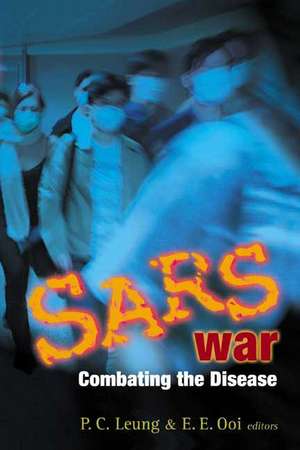 Sars War: Combating the Disease de Ping-Chung Leung