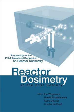 Reactor Dosimetry in the 21st Century - Proceedings of the 11th International Symposium on Reactor Dosimetry de Jan Wagemans