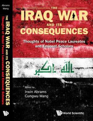 Iraq War and Its Consequences, The: Thoughts of Nobel Peace Laureates and Eminent Scholars de Irwin Abrams