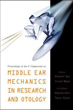 Middle Ear Mechanics in Research and Otology - Proceedings of the 3rd Symposium de Kiyofumi Gyo