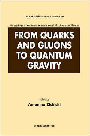 From Quarks and Gluons to Quantum Gravity - Proceedings of the International School of Subnuclear Physics de Antonino Zichichi