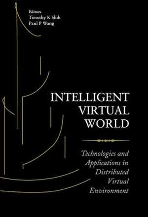 Intelligent Virtual World: Technologies and Applications in Distributed Virtual Environment de T. Shih