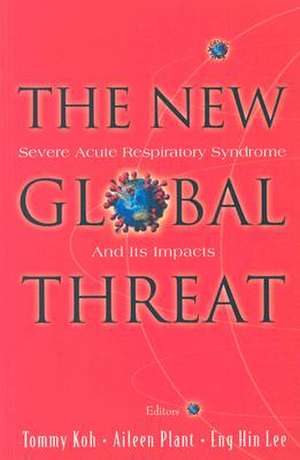 New Global Threat, The: Severe Acute Respiratory Syndrome and Its Impacts de Lee Eng Hin