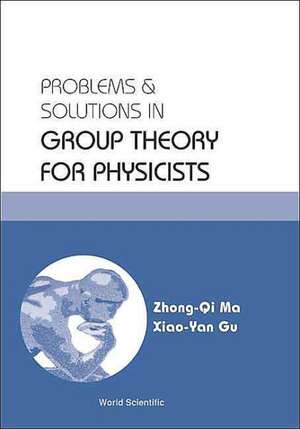 Problems and Solutions in Group Theory for Physicists de Zhong-Qi Ma