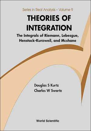 Theories Of Integration: The Integrals Of Riemann, Lebesgue, Henstock-Kurzweil, and Mcshane de Douglas S. Kurtz