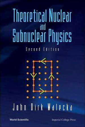 THEORETICAL NUCLEAR & SUBNUCLEAR...(2ED) de Walecka John Dirk