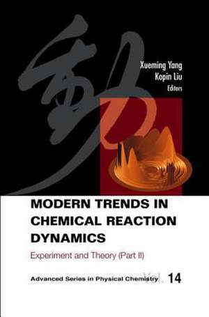 Modern Trends in Chemical Reaction Dynamics: Experiment and Theory (Part II) de Xueming Yang