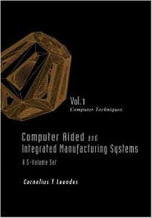 Computer Aided and Integrated Manufacturing Systems - Volume 1: Computer Techniques de Cornelius T. Leondes