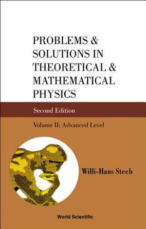 Problems and Solutions in Theoretical and Mathematical Physics - Volume II: Advanced Level (Second Edition) de Willi-Hans Steeb