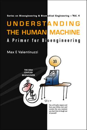 Understanding The Human Machine: A Primer For Bioengineering de Max E. Valentinuzzi