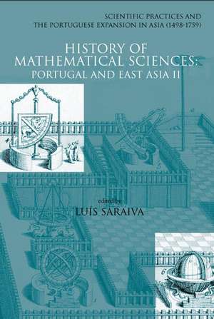 History of Mathematical Sciences: Scientific Practices and the Portuguese Expansion in Asia (1498-1759) de Luis Saraiva