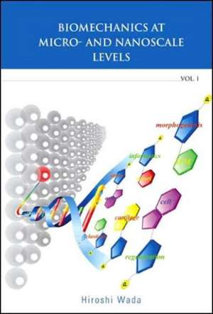 Biomechanics at Micro- And Nanoscale Levels - Volume I de Hiroshi Wada