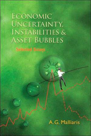 Economic Uncertainty, Instabilities & Asset Bubbles: Selected Essays de A. G. Malliaris