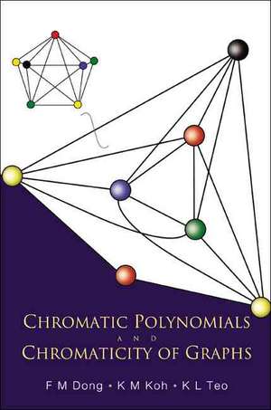 Chromatic Polynomials and Chromaticity of Graphs de F. M. Dong