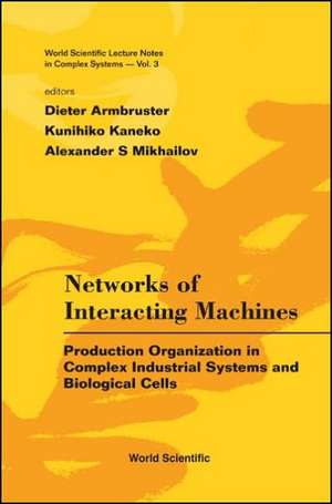 Networks of Interacting Machines: Production Organization in Complex Industrial Systems and Biological Cells de Dieter Armbruster