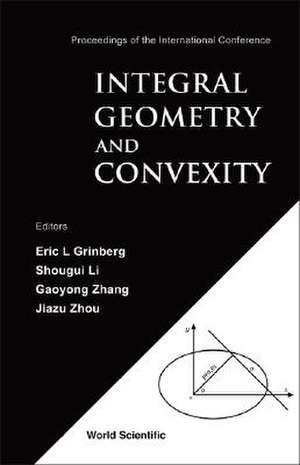 Integral Geometry and Convexity: Proceedings of the International Conference Wuhan, China 18 - 23 October 2004 de Eric L. Grinberg