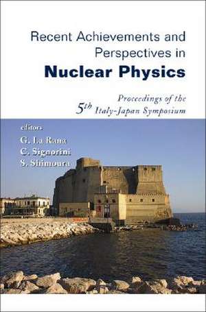 Recent Achievements and Perspectives in Nuclear Physics: Proceedings of the 5th Italy-Japan Symposium Naples, Italy 3-7 November 2004 de G. La Rana