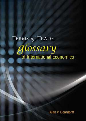 Terms of Trade: Glossary of International Economics de Professor Deardorff, Alan V.