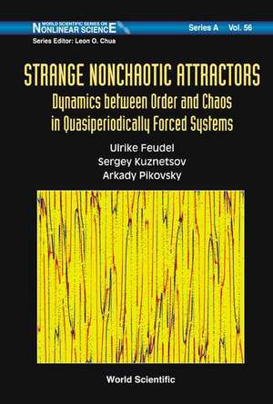 Strange Nonchaotic Attractors: Dynamics Between Order and Chaos in Quasiperiodically Forced Systems de Ulrike Feudel