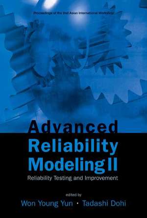 Advanced Reliability Modeling II: Reliability Testing and Improvement - Proceedings of the 2nd International Workshop (Aiwarm 2006) de Young Yun Won