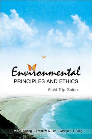 Environmental Principles and Ethics (with Field Trip Guide) de Ming H. Wong