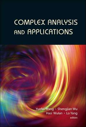 Complex Analysis and Applications - Proceedings of the 13th International Conference on Finite or Infinite Dimensional Complex Analysis and Applicatio de Yuefei Wang