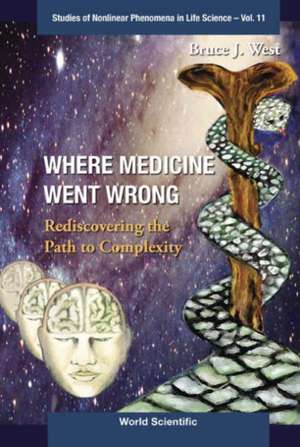 Where Medicine Went Wrong: Rediscovering the Path to Complexity de Bruce J. West